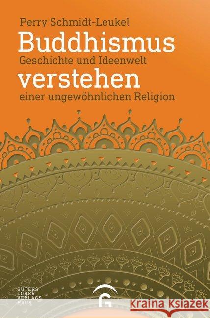 Buddhismus verstehen : Geschichte und Ideenwelt einer ungewöhnlichen Religion Schmidt-Leukel, Perry 9783579085326 Gütersloher Verlagshaus