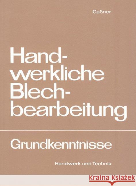 Handwerkliche Blechbearbeitung : Grundkenntnisse Gaßner, Alfons   9783582031181 Handwerk und Technik