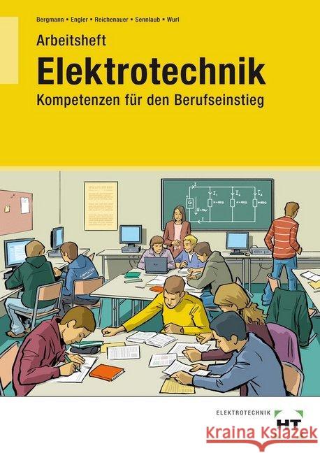 Elektrotechnik - Kompetenzen für den Berufseinstieg, Arbeitsheft Bergmann, Britta; Engler, Thomas; Reichenauer, Christoph 9783582036926