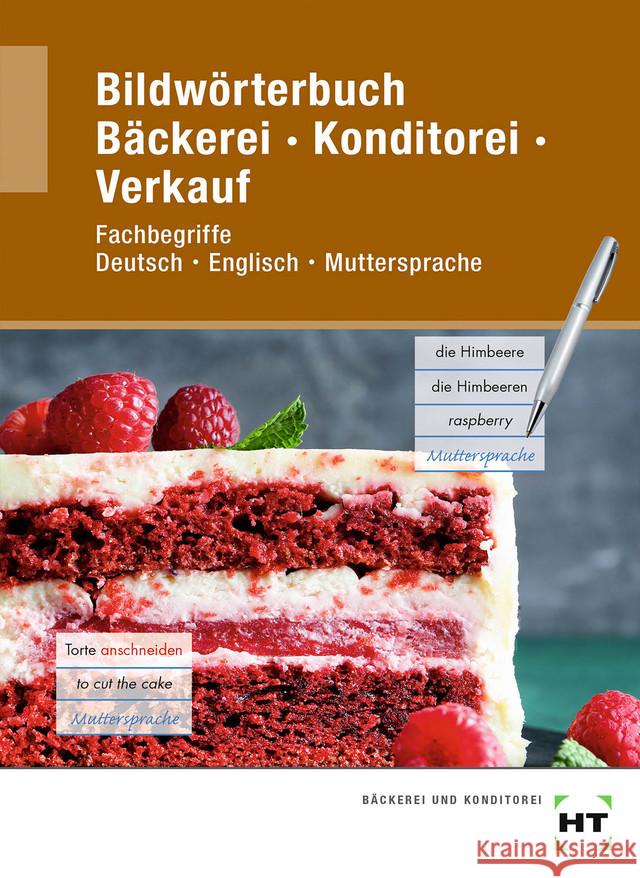 Bildwörterbuch Bäckerei Konditorei Verkauf : Fachbegriffe Deutsch - Englisch - Muttersprache Brosamler, Ulrike; Letzner, Claudia; Müller, Tanja 9783582077035 Handwerk und Technik