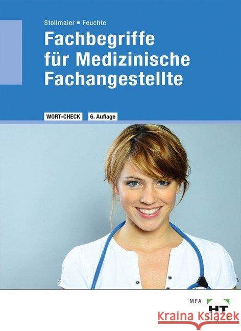 Fachbegriffe für Medizinische Fachangestellte : Medizinische Terminologie der Lernfelder Stollmaier, Winfried; Feuchte, Christa-M. 9783582143860 Handwerk und Technik