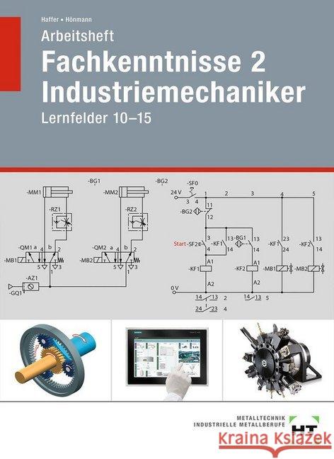 Arbeitsheft Fachkenntnisse 2 Industriemechaniker : Lernfelder 10-15 Haffer, Reiner; Hönmann, Robert 9783582301789
