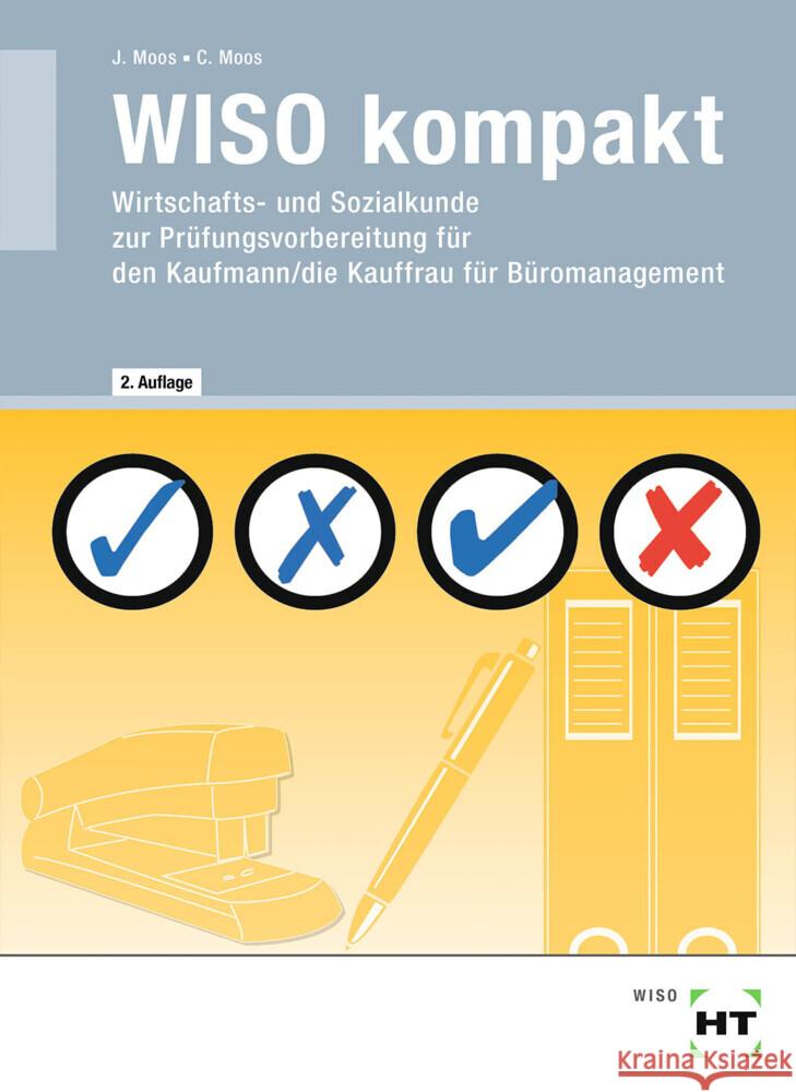 WISO kompakt : Wirtschafts- und Sozialkunde zur Prüfungsvorbereitung für den Kaufmann/die Kauffrau für Büromanagement Moos, Christine; Moos, Josef 9783582340481