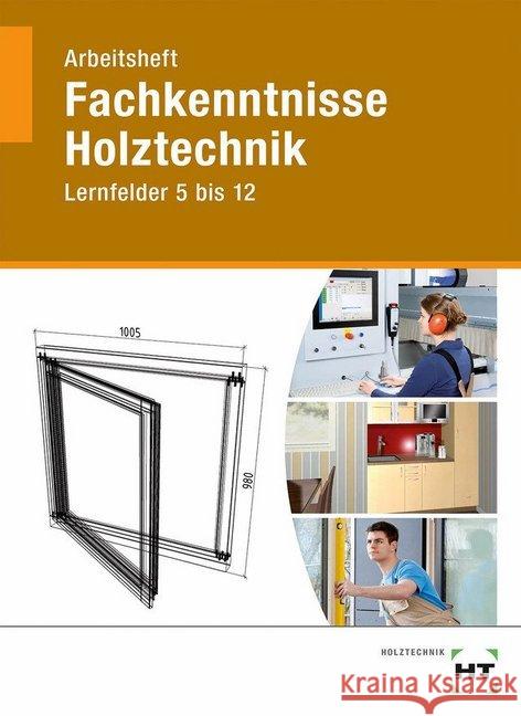 Fachkenntnisse Holztechnik, Lernfelder 5 bis 12, Arbeitsheft Hellwig, Uwe 9783582342034