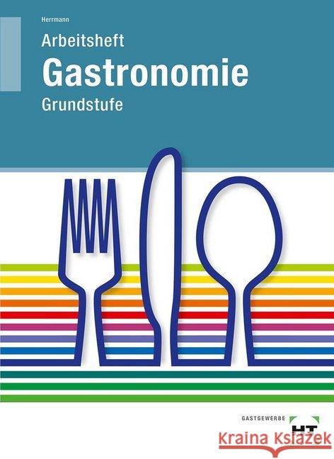 Arbeitsheft Gastronomie Grundstufe Herrmann, F. J.   9783582400529 Handwerk und Technik