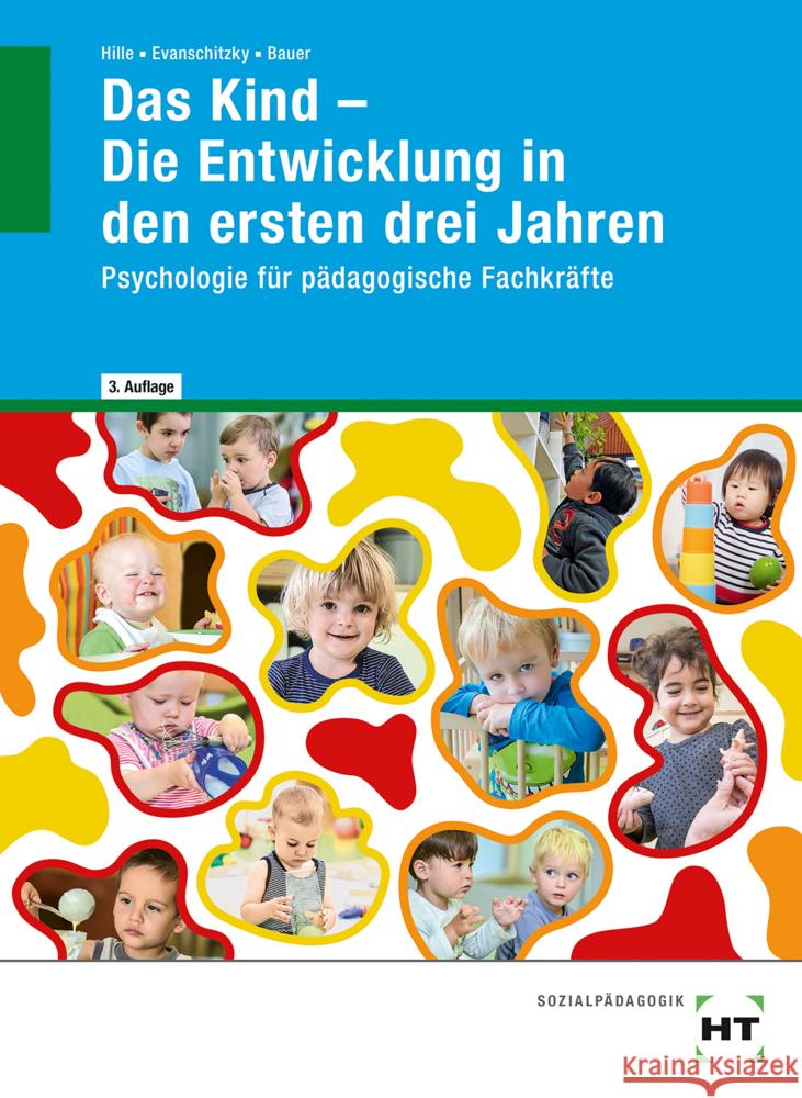 Das Kind - Die Entwicklung in den ersten drei Jahren Hille, Katrin, Evanschitzky, Petra, Bauer, Agnes 9783582463463