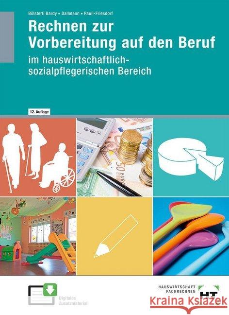 Rechnen zur Vorbereitung auf den Beruf : im hauswirtschaftlich-sozialpflegerischen Bereich Bölsterli Bardy, Katrin; Dallmann, Siegfried; Pauli-Friesdorf, Christine 9783582521231