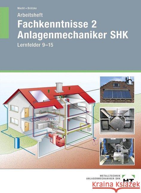 Fachkenntnisse 2 Anlagenmechaniker SHK, Lernfelder 9-15, Arbeitsheft Macht, Harald; Brützke, Mirko 9783582600080 Handwerk und Technik