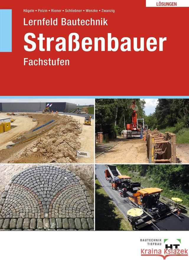 Lösungen zu Lernfeld Bautechnik Straßenbauer Hägele, Peter; Polzin, Daniel; Riener, Marion 9783582692184