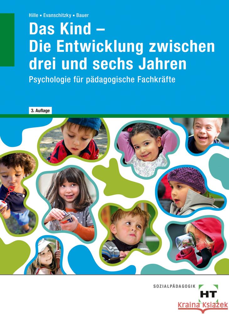 Das Kind - Die Entwicklung zwischen drei und sechs Jahren Bauer, Agnes, Evanschitzky, Petra, Dr. Hille, Katrin 9783582696021