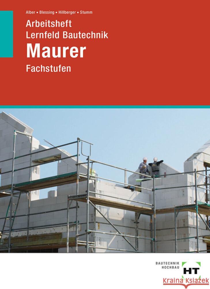 Arbeitsheft Lernfeld Bautechnik Maurer : Fachstufen Alber, Christa; Blessing, Ralf; Hillberger, Gerd 9783582729897