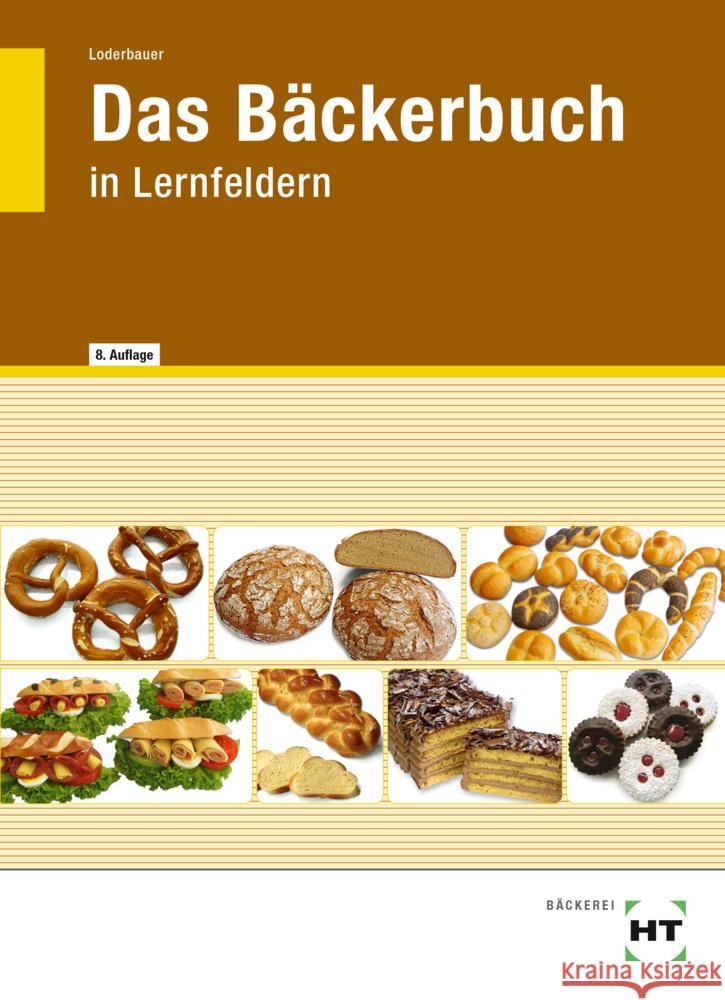 eBook inside: Buch und eBook Das Bäckerbuch, m. 1 Buch, m. 1 Online-Zugang Loderbauer, Josef, Loderbauer, Josef 9783582956811 Handwerk und Technik