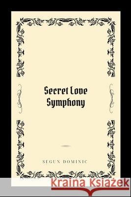 Secret Love Symphony Segun Dominic 9783587818558 Grand Studios