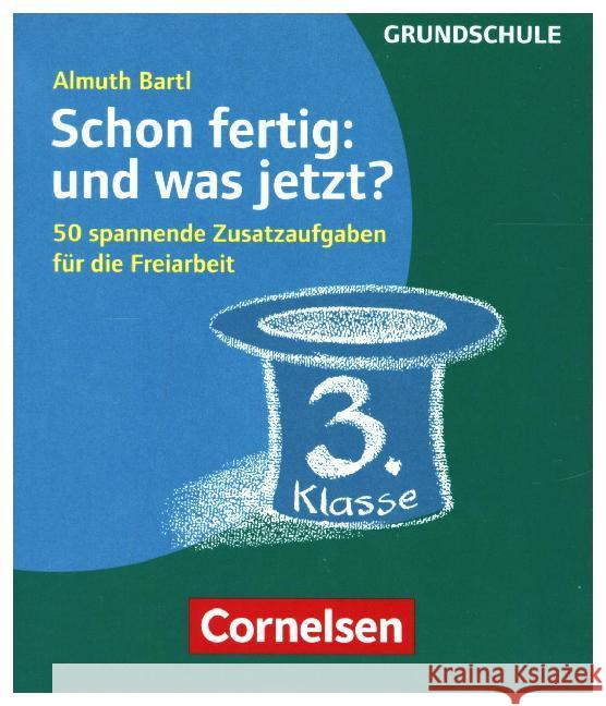 Schon fertig: und was jetzt? 3. Klasse : 50 spannende Zusatzaufgaben für die Freiarbeit. Grundschule Bartl, Almuth 9783589160952