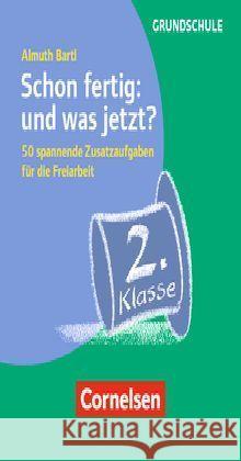 Schon fertig: und was jetzt? Klasse 2 : 50 spannende Zusatzaufgaben für die Freiarbeit. Grundschule Bartl, Almuth 9783589161683