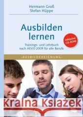 Ausbilden lernen, m. CD-ROM : Trainings- und Lehrbuch nach AEVO 2009 für alle Berufe Groß, Hermann Hüppe, Stefan  9783589237623