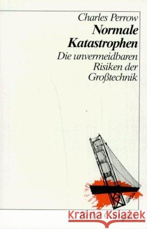 Normale Katastrophen : Die unvermeidbaren Risiken der Großtechnik Perrow, Charles   9783593341255 Campus Verlag