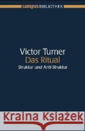 Das Ritual : Struktur und Anti-Struktur. Nachw. v. Sylvia M. Schomburg-Scherff Turner, Victor   9783593377629 Campus Verlag