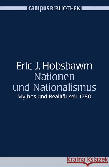 Nationen und Nationalismus : Mythos und Realität seit 1780. Mit e. aktuellen Vorw. d. Autors u. e. Nachw. v. Dieter Langewiesche Hobsbawm, Eric J.   9783593377780 Campus Verlag