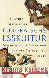 Europäische Esskultur : Geschichte der Ernährung von der Steinzeit bis heute Hirschfelder, Gunther   9783593379371 Campus Verlag