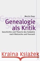 Genealogie als Kritik : Geschichte und Theorie des Subjekts nach Nietzsche und Foucault. Dissertationsschrift Saar, Martin   9783593381916