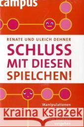 Schluss mit diesen Spielchen! : Manipulationen im Alltag erkennen und wirksam dagegen vorgehen Dehner, Renate Dehner, Ulrich  9783593382456 Campus Verlag
