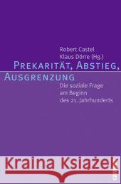 Prekarität, Abstieg, Ausgrenzung : Die soziale Frage am Beginn des 21. Jahrhunderts Castel, Robert Dörre, Klaus  9783593387321 Campus Verlag
