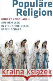Populäre Religion : Auf dem Weg in eine spirituelle Gesellschaft Knoblauch, Hubert   9783593388830