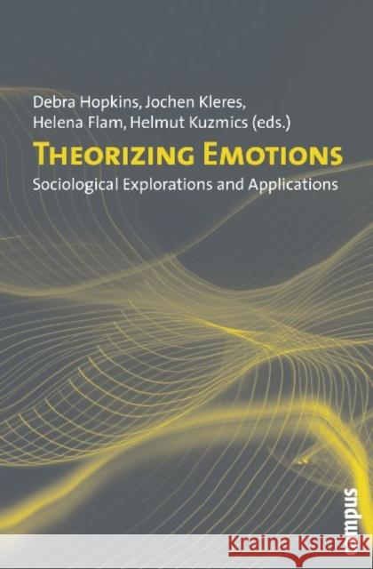 Theorizing Emotions: Sociological Explorations and Applications Kuzmics, Helmut 9783593389721 Campus Verlag