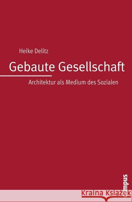 Gebaute Gesellschaft : Architektur als Medium des Sozialen. Dissertationsschrift Delitz, Heike   9783593392745