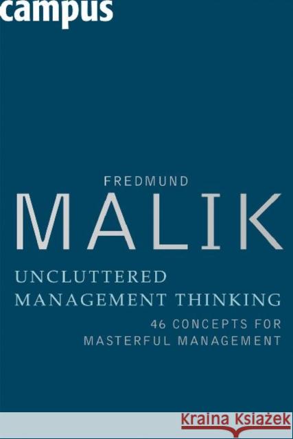 Uncluttered Management Thinking: 46 Concepts for Masterful Management Malik, Fredmund 9783593393650