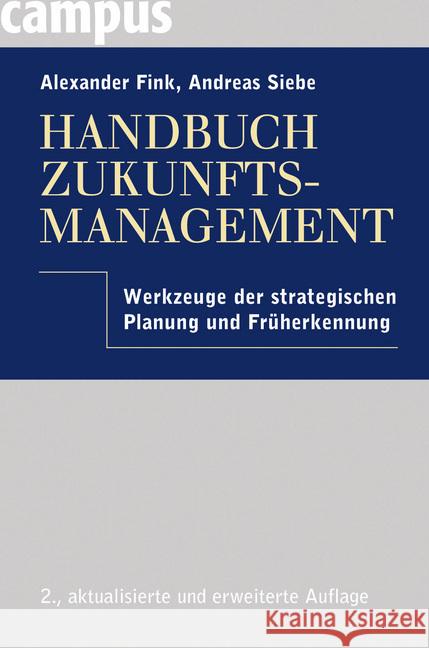Handbuch Zukunftsmanagement : Werkzeuge der strategischen Planung und Früherkennung Fink, Alexander; Siebe, Andreas 9783593395500