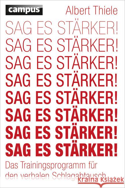 Sag es stärker! : Das Trainingsprogramm für den verbalen Schlagabtausch Thiele, Albert 9783593396767 Campus Verlag