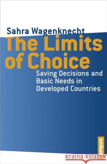 The Limits of Choice: Saving Decisions and Basic Needs in Developed Countries Wagenknecht, Sahra 9783593399164 Campus Verlag