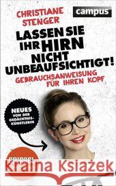 Lassen Sie Ihr Hirn nicht unbeaufsichtigt! : Gebrauchsanweisung für Ihren Kopf. Neues von der Gedächtniskünstlerin Stenger, Christiane 9783593500126