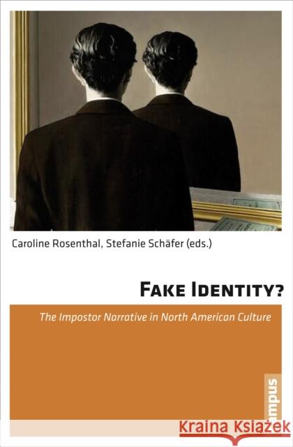 Fake Identity?: The Impostor Narrative in North American Culture Rosenthal, Caroline 9783593501017