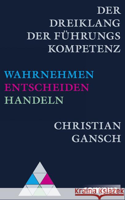 Der Dreiklang der Führungskompetenz : Wahrnehmen - Entscheiden - Handeln Gansch, Christian 9783593501598 Campus Verlag