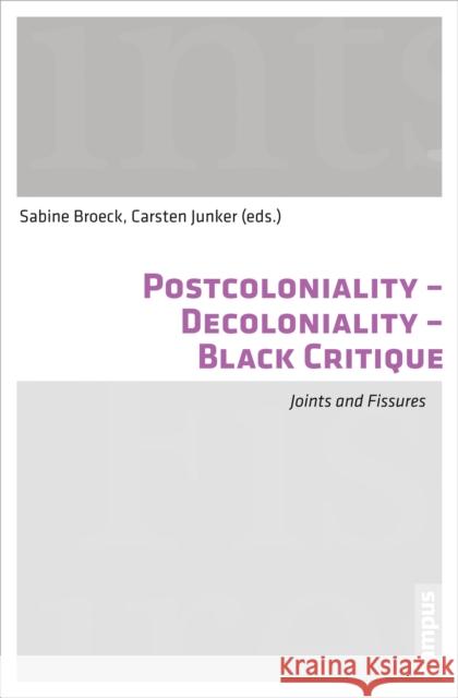 Postcoloniality-Decoloniality-Black Critique: Joints and Fissures Broeck, Sabine 9783593501925