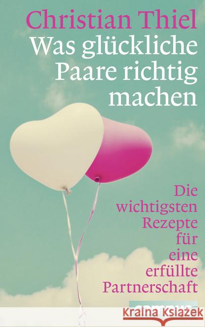 Was glückliche Paare richtig machen : Die wichtigsten Rezepte für eine erfüllte Partnerschaft Thiel, Christian 9783593502533