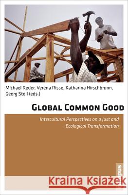 Global Common Good : Intercultural Perspectives on a Just and Ecological Transformation Michael Reder Verena Risse Katharina Hirschbrunn 9783593503189 Campus Verlag