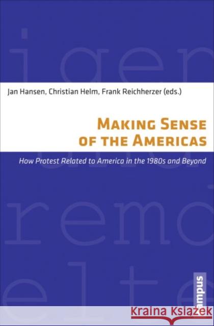 Making Sense of the Americas, Volume 33: How Protest Related to America in the 1980s and Beyond Hansen, Jan 9783593504803 Campus Verlag