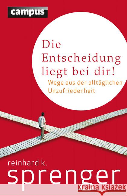 Die Entscheidung liegt bei dir! : Wege aus der alltäglichen Unzufriedenheit Sprenger, Reinhard K. 9783593505374 Campus Verlag