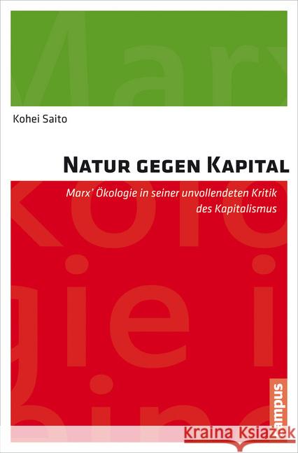 Natur gegen Kapital : Marx' Ökologie in seiner unvollendeten Kritik des Kapitalismus. Dissertationsschrift Saito, Kohei 9783593505473 Campus Verlag