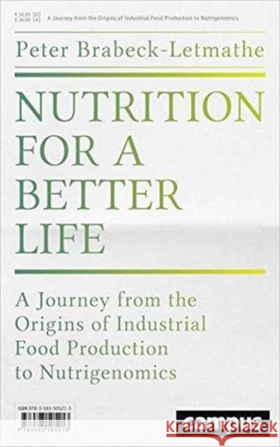 Nutrition for a Better Life: A Journey from the Origins of Industrial Food Production to Nutrigenomics Brabeck-Letmathe, Peter 9783593505978