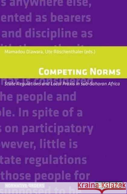 Competing Norms: State Regulations and Local Praxis in Sub-Saharan Africa Volume 19 Diawara, Mamadou 9783593506531