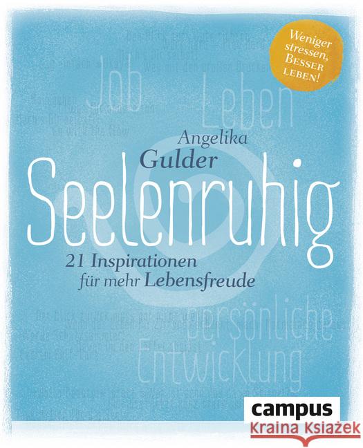 Seelenruhig : 21 Inspirationen für mehr Lebensfreude. Weniger stressen, besser leben! Gulder, Angelika 9783593506630