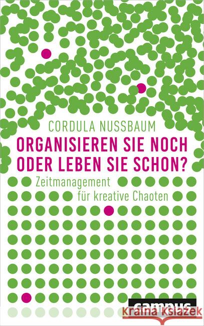 Organisieren Sie noch oder leben Sie schon? : Zeitmanagement für kreative Chaoten Nussbaum, Cordula 9783593506906 Campus Verlag