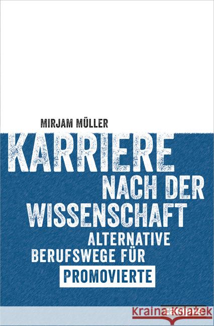 Karriere nach der Wissenschaft : Alternative Berufswege für Promovierte Müller, Mirjam 9783593507163