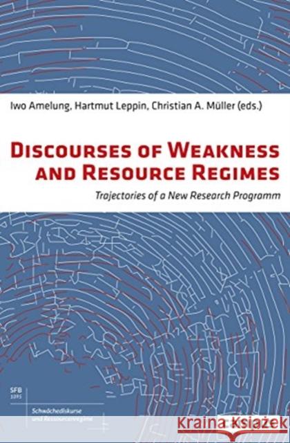 Discourses of Weakness and Resource Regimes, Volume 2: Trajectories of a New Research Program Amelung, Iwo 9783593509013