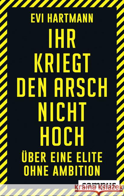 Ihr kriegt den Arsch nicht hoch : Über eine Elite ohne Ambition Hartmann, Evi 9783593509075 Campus Verlag